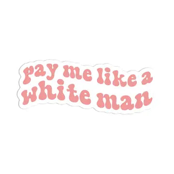 Pay Me Like a White Man Snarky Feminist Vinyl Sticker