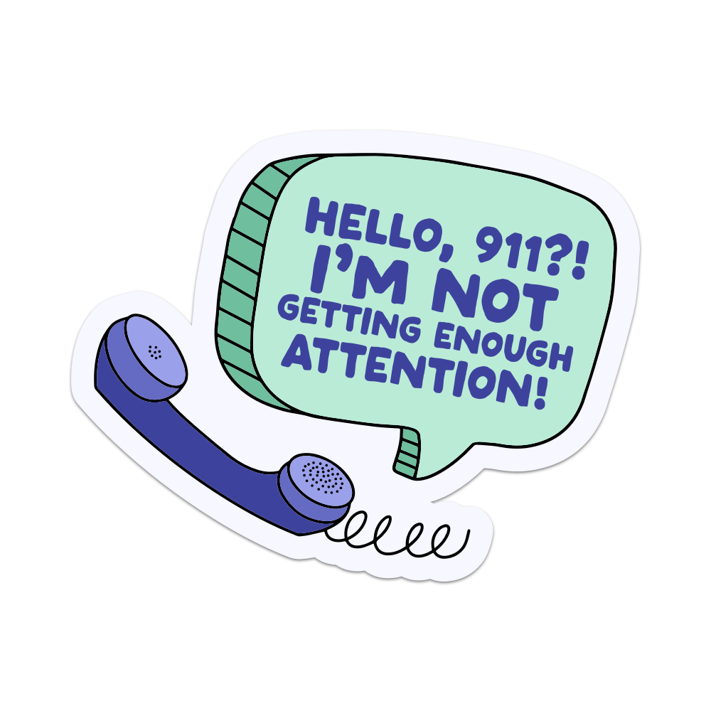 Hello 911 I'm Not Getting Enough Attention Vinyl Sticker
