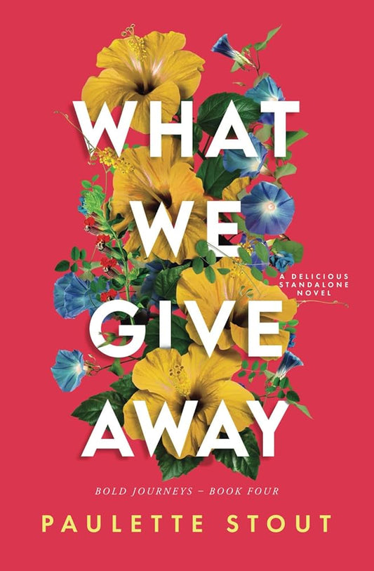What We Give Away: A Delicious Standalone Novel (Bold Journeys) cover image