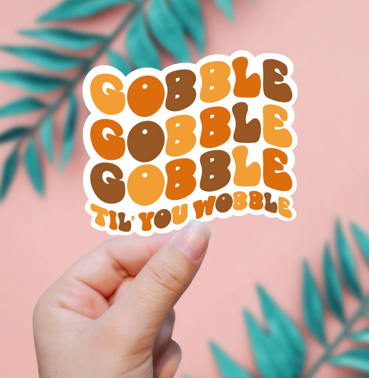 Gobble Til You Wobble Sticker