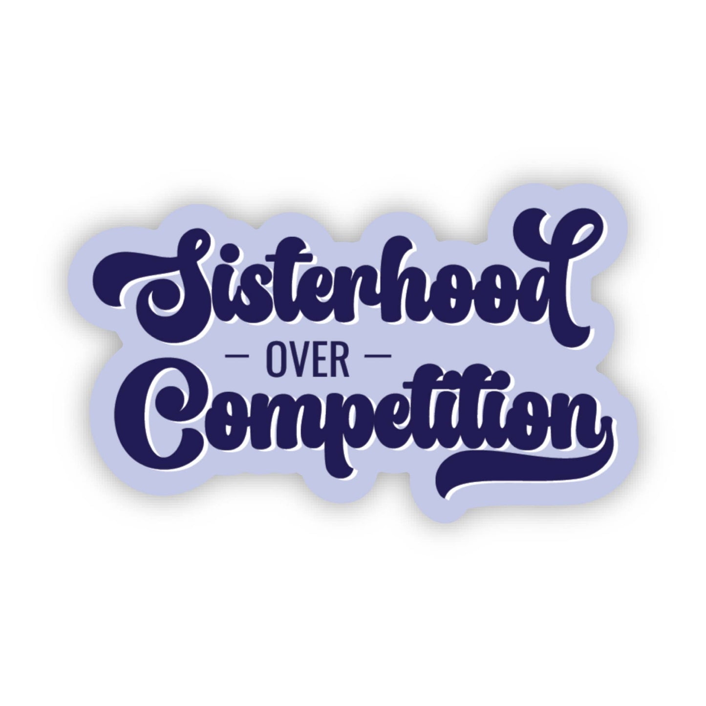 Sticker: Sisterhood Over Competition