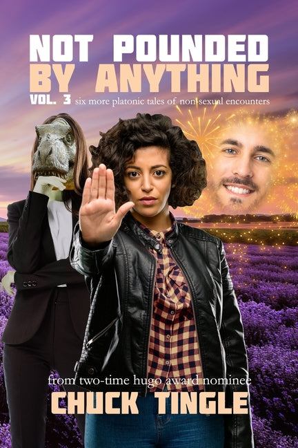 Not Pounded By Anything Vol. 3: Six More Platonic Tales Of Non-Sexual Encounters
