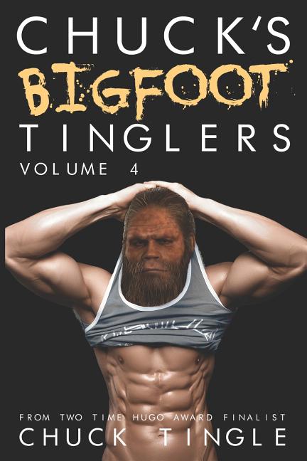 Chuck's Bigfoot Tinglers: Volume 4