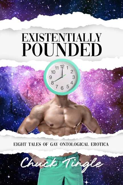 Existentially Pounded: Eight Tales Of Gay Ontological Erotica
