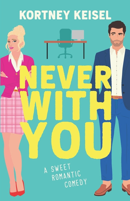 Never With You: A Sweet Romantic Comedy