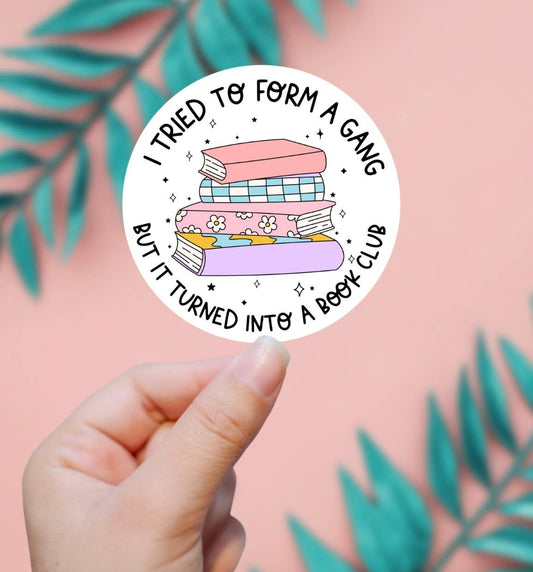 I Tried To Form A Gang, It Turned Into A Book Club Sticker