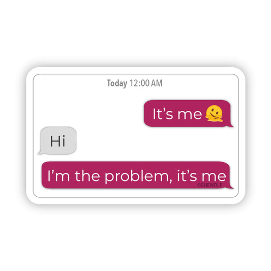 Sticker: I'm the Problem, It's Me
