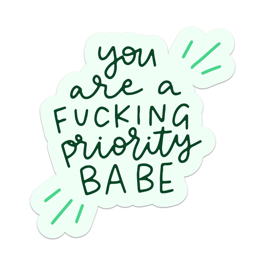 You Are a Fucking Priority Babe Vinyl Sticker
