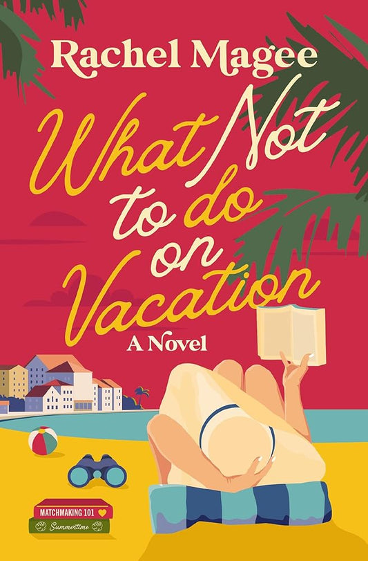 What Not to Do on Vacation: A Clean Beach Rom-Com Featuring Fake Dating and a Playboy Hero cover image
