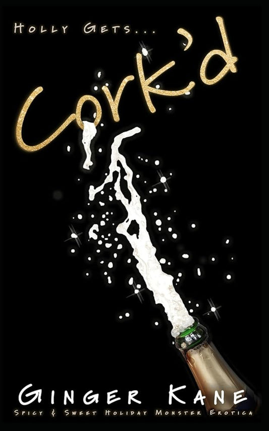 Cork'd: Spicy & Sweet Holiday Monster Erotica (Holly Gets...) cover image