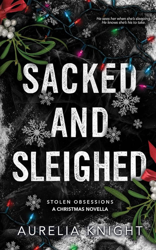 Sacked and Sleighed: A Stolen Obsessions Christmas Novella cover image