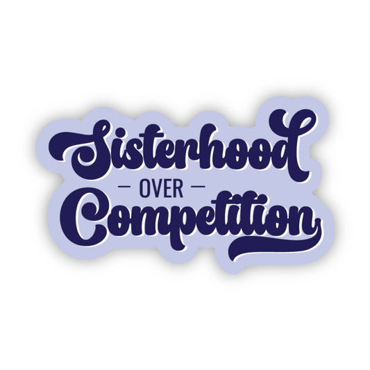 Sticker: Sisterhood Over Competition