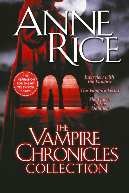 The Vampire Chronicles Collection: Interview with the Vampire, the Vampire Lestat, the Queen of the Damned