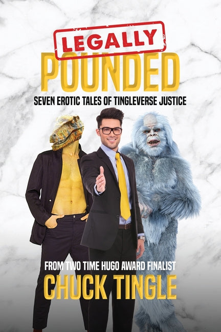 Legally Pounded: Seven Erotic Tales Of Tingleverse Justice