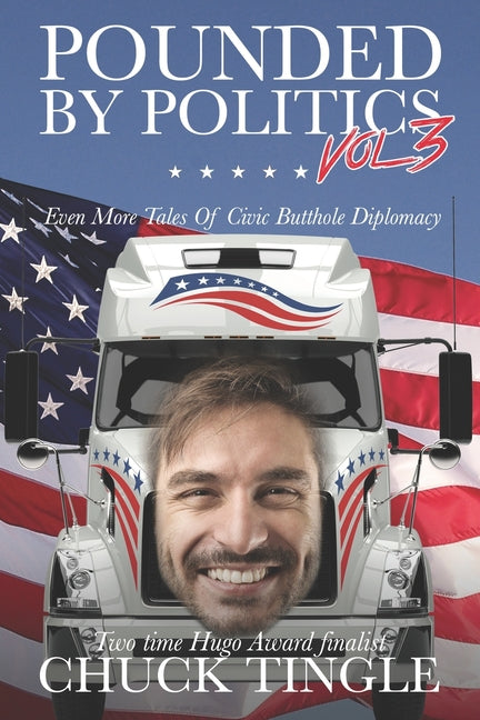 Pounded By Politics Vol 3: Even More Tales Of Civic Butthole Diplomacy