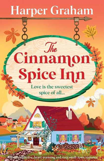 The Cinnamon Spice Inn: A totally addictive, heart-warming and cozy small-town romance