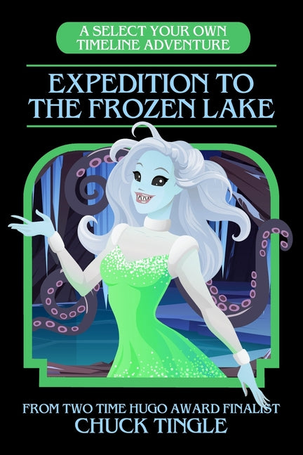 Expedition To The Frozen Lake: A Select Your Own Timeline Adventure